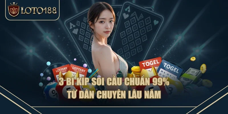 3 bí kíp soi cầu chuẩn 99% từ dân chuyên lâu năm 3 bí kíp soi cầu chuẩn 99% từ dân chuyên lâu năm